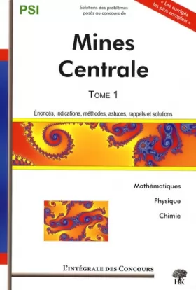 Couverture du produit · Mines et Centrale-Supélec: Tome 1, PSI Mathématiques, Physique et Chimie