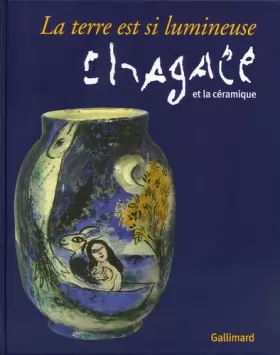 Couverture du produit · La terre est si lumineuse: Chagall et la céramique