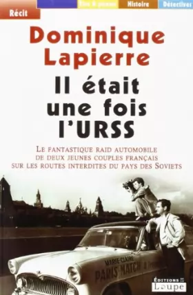 Couverture du produit · Il était une fois l'URSS : le fantastique raid automobile de deux jeunes couples français sur les routes interdites du pays des