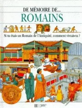 Couverture du produit · DE MEMOIRE DE ROMAINS. Si tu étais un romain de l'antiquité, comment vivrais-tu ?