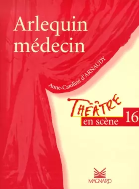 Couverture du produit · Théâtre en scène, numéro 16 : "Arlequin médecin"