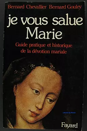 Couverture du produit · Je vous salue, Marie. Guide pratique et historique de la dévotion mariale