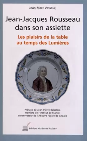 Couverture du produit · Jean-Jacques Rousseau dans son assiette  Les plaisirs de la table au temps des Lumières