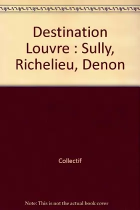 Couverture du produit · Destination Louvre : Sully, Richelieu, Denon