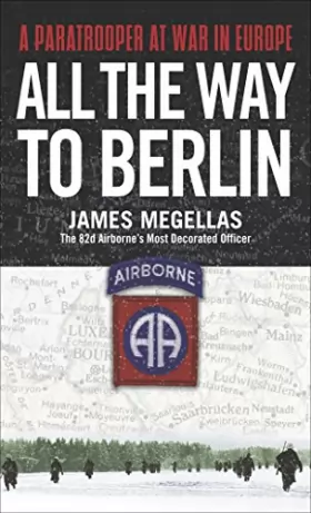 Couverture du produit · All the Way to Berlin: A Paratrooper at War in Europe