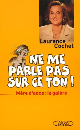 Couverture du produit · Ne me parle pas sur ce ton ! Mère d'ados : la galère
