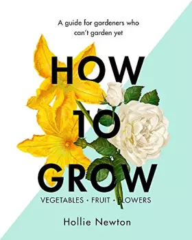 Couverture du produit · How to Grow: A guide for gardeners who can't garden yet