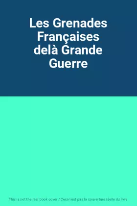 Couverture du produit · Les Grenades Françaises delà Grande Guerre