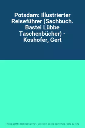 Couverture du produit · Potsdam: Illustrierter Reiseführer (Sachbuch. Bastei Lübbe Taschenbücher) - Koshofer, Gert