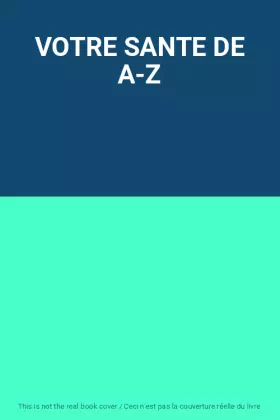 Couverture du produit · VOTRE SANTE DE A-Z