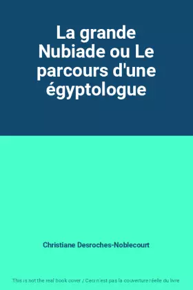Couverture du produit · La grande Nubiade ou Le parcours d'une égyptologue