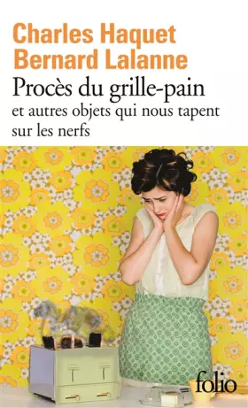 Couverture du produit · Procès du grille-pain et autres objets qui nous tapent sur les nerfs