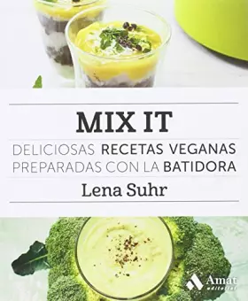 Couverture du produit · Mix it: Deliciosas recetas veganas preparadas con la batidora