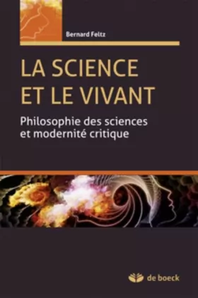 Couverture du produit · La Sicence et le Vivant Philosophie des Sciences et Modernite Critique