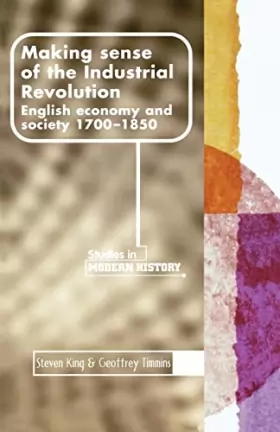 Couverture du produit · Making Sense of the Industrial Revolution: English Economy and Society 1700-1850