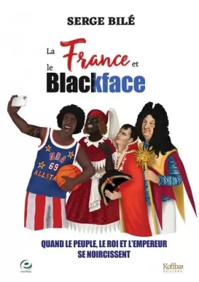Couverture du produit · La France et le Blackface - Quand le Peuple, le Roi et l Empereur Se Noircissent