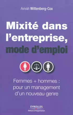 Couverture du produit · Mixité dans l'entreprise, mode d'emploi: Femmes + hommes : pour un management d'un nouveau genre.