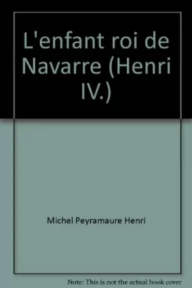 Couverture du produit · L'enfant roi de Navarre (Henri IV.)