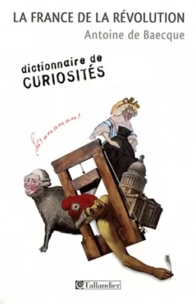 Couverture du produit · La France de la révolution : Dictionnaire de curiosités