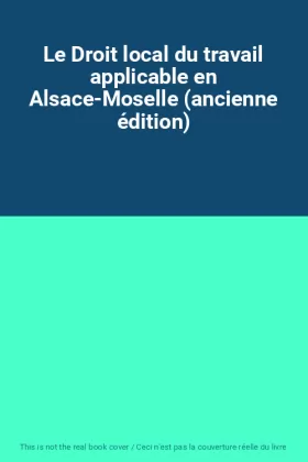 Couverture du produit · Le Droit local du travail applicable en Alsace-Moselle (ancienne édition)