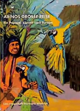 Couverture du produit · Arinos grosse Reise: Ein Papagei kommt nach Europa - Lepperhoff, Lars