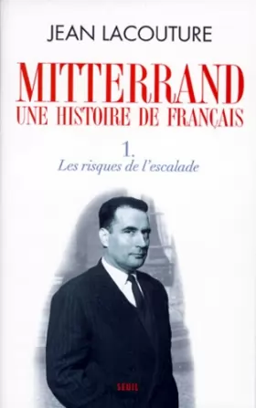Couverture du produit · François Mitterrand, une histoire de Français. Les Risques de l'escalade (1)