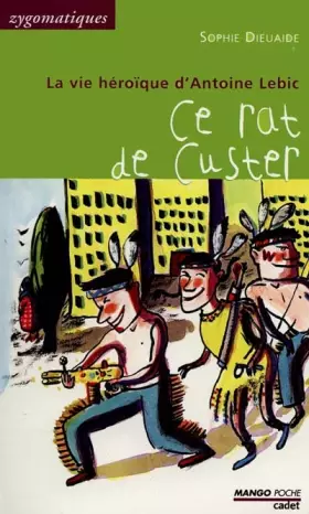 Couverture du produit · La vie héroïque d'Antoine Lebic : Ce rat de Custer
