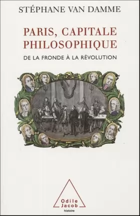 Couverture du produit · Paris, capitale philosophique : De la Fronde à la Révolution