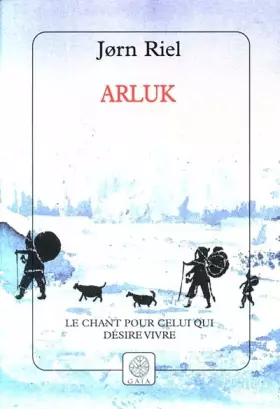 Couverture du produit · Arluk. Le chant pour celui qui désire vivre, 2ème édition
