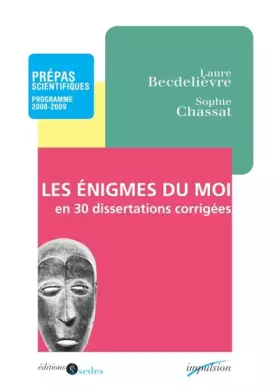 Couverture du produit · Les enigmes du moi en 30 dissertations corrigées: Prépas scientifiques - Programme 2008-2009