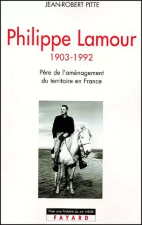 Couverture du produit · Philippe Lamour: Père de l'aménagement du territoire en France (1903-1992)