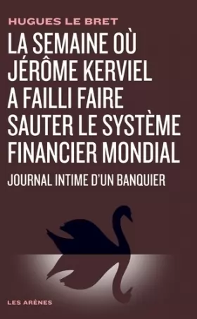 Couverture du produit · La semaine où Jérôme Kerviel a failli faire sauter le système financier mondial