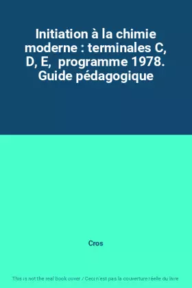 Couverture du produit · Initiation à la chimie moderne : terminales C, D, E,  programme 1978. Guide pédagogique