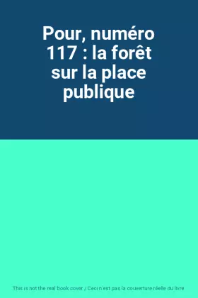 Couverture du produit · Pour, numéro 117 : la forêt sur la place publique