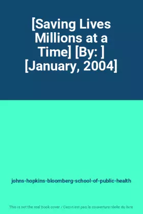 Couverture du produit · [Saving Lives Millions at a Time] [By: ] [January, 2004]