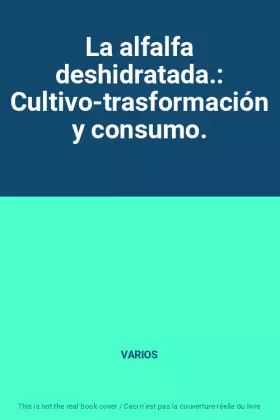 Couverture du produit · La alfalfa deshidratada.: Cultivo-trasformación y consumo.