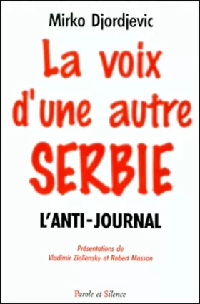 Couverture du produit · LA VOIX D'UNE AUTRE SERBIE. : L'Anti-journal