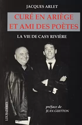 Couverture du produit · Curé en Ariège et ami des poètes: La vie de Casy Rivière