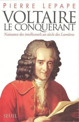 Couverture du produit · Voltaire le conquérant : Naissance des intellectuels au siècle des Lumières...