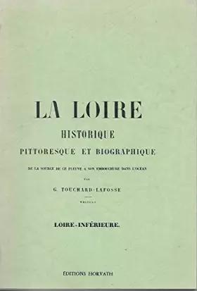 Couverture du produit · LA LOIRE.HISTORIQUE PITTORESQUE ET BIOGRAPHIQUE DE LA SOURCE DE CE FLEUVE A SON EMBOUCHURE DANS L'OCEAN.LOIRET ET LOIR-ET-CHER.