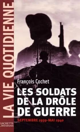 Couverture du produit · La vie Quotidienne : Les soldats de la drôle de guerre : Septembre 1939 - Mai 1940