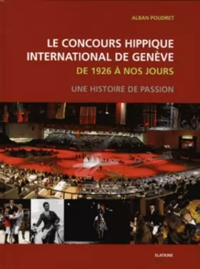 Couverture du produit · Le concours hippique international de Genève de 1926 à nos jours : Une histoire de passion