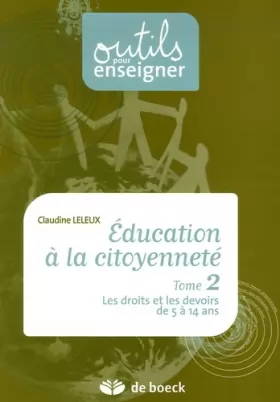 Couverture du produit · Education à la citoyenneté : Tome 2, Les droits et les devoirs de 5 à 14 ans en 32 leçons