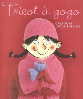 Couverture du produit · Tricot à gogo / Créations pour enfants de Lucinda Guy (Auteur), François Hall (Illustrateur)