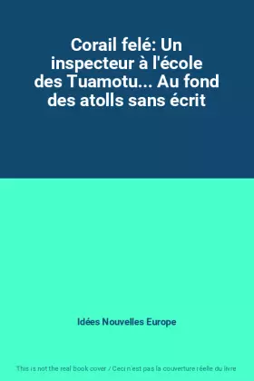 Couverture du produit · Corail felé: Un inspecteur à l'école des Tuamotu... Au fond des atolls sans écrit