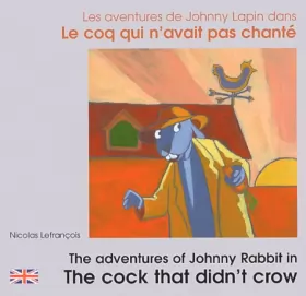 Couverture du produit · Les Aventures de Johnny Lapin dans Le coq qui n'avait pas chanté: The adventures of Johnny Rabbit in The cock that didn't crow.