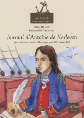 Couverture du produit · A la découverte d'une frégate royale : Tome 2, Le journal d'Antoine de Kerleven, jeune volontaire à bord de l'Hermione, mars 17