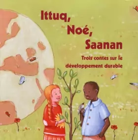 Couverture du produit · Ittuq, Noé, Saanan : Trois contes sur le développement durable