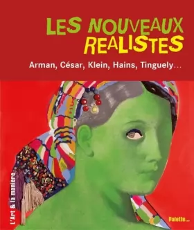 Couverture du produit · Les Nouveaux Réalistes : Arman, César, Klein, Hains, Tinguely...