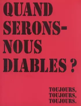 Couverture du produit · Quand serons-nous diables ? : Toujours, toujours, toujours.